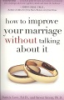 How_to_improve_your_marriage_without_talking_about_it