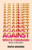 Against white feminism by Zakaria, Rafia