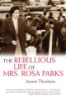 The rebellious life of Mrs. Rosa Parks by Theoharis, Jeanne
