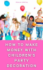 How_to_Make_Money_With_Children_s_Party_Decoration