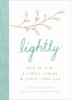 LIGHTLY: HOW TO LIVE A SIMPLE, SERENE & STRESS-FREE LIFE by Jay, Francine