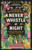 NEVER_WHISTLE_AT_NIGHT__AN_INDIGENOUS_DARK_FICTION_ANTHOLOGY