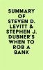 Summary_of_Steven_D__Levitt___Stephen_J__Dubner_s_When_to_Rob_a_Bank
