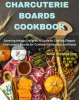 Charcuterie_Boards_Cookbook___Savoring_Artisan_Delights__A_Guide_to_Crafting_Elegant_Charcuterie