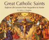 Great_Catholic_Saints__Explore_Life_Lessons_from_Augustine_to_Xavier
