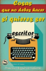 Cosas_que_no_Debes_Hacer_si_Quieres_ser_Escritor