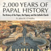 2_000_Years_of_Papal_History__The_History_of_the_Popes__the_Papacy__and_the_Catholic_Church