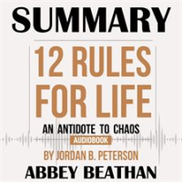 Summary_of_12_Rules_for_Life__An_Antidote_to_Chaos_by_Jordan_B__Peterson