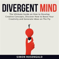 Divergent_Mind__The_Ultimate_Guide_On_How_to_Develop_Creative_Concepts__Discover_How_to_Boost_You