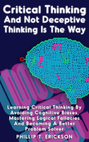 Critical_Thinking_And_Not_Deceptive_Thinking_Is_The_Way__Learn_Critical_Thinking_By_Avoiding_Cogn