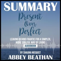 Summary_of_Present_Over_Perfect__Leaving_Behind_Frantic_for_a_Simpler__More_Soulful_Way_of_Living