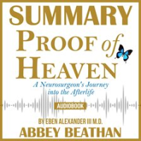 Summary_of_Proof_of_Heaven__A_Neurosurgeon_s_Journey_into_the_Afterlife_by_Eben_Alexander_III_M_D