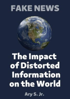 Fake_News_the_Impact_of_Distorted_Information_on_the_World