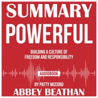 Summary_of_Powerful__Building_a_Culture_of_Freedom_and_Responsibility_by_Patty_McCord
