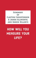 Summary_of_Clayton_Christensen___James_Allworth__and_Karen_Dillon_s_How_Will_You_Measure_Your_Life_