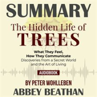 Summary_of_The_Hidden_Life_of_Trees__What_They_Feel__How_They_Communicate_-_Discoveries_from_a_Secre