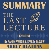 Summary_of_The_Last_Lecture_by_Randy_Pausch___Jeffrey_Zaslow