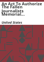 An_Act_to_Authorize_the_Fallen_Journalists_Memorial_Foundation_to_Establish_a_Commemorative_Work_in_the_District_of_Columbia_and_its_Environs__and_for_Other_Purposes